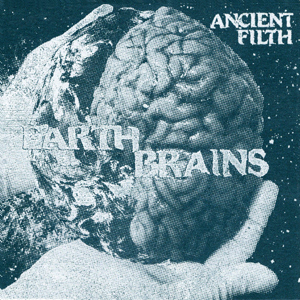 AncientFilthEarthBrains