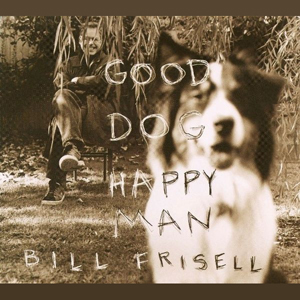 BillFrisellGoodDogHappyMan