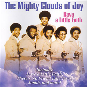 Clouds Of Joy Mighty Have A Little Faith
