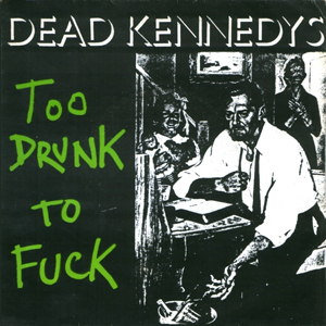 Dead Kennedys Too Drunk