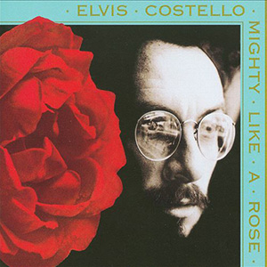 Elvis Costello Mighty Like A Rose