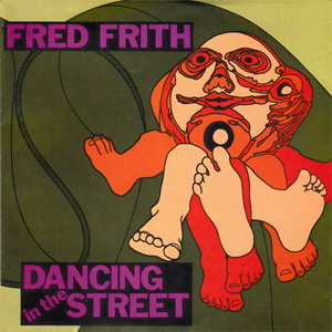 FredFrithDancingIntheStreet
