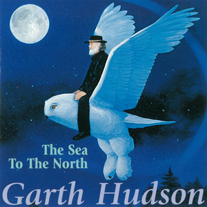 GarthHudsonSeaToTheNorth