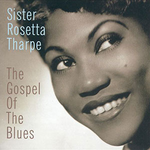 Gospel Blues Sister Rosetta Tharpe