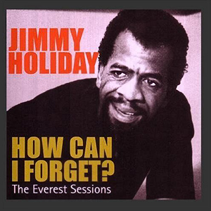 How Can I Forget Jimmy Holiday