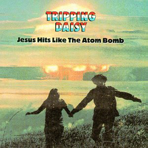 Jesus Hits Like Atomic Bomb Tripping Daisy