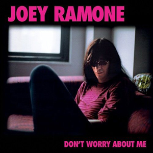 Joe Ramone Dont Worry About Me