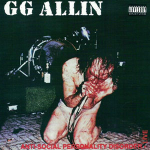 Mental Anti Social Personality Disorder GG Allin