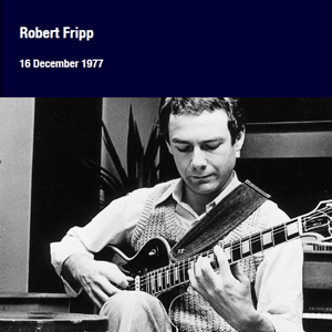 Robert Fripp 16 December 1977