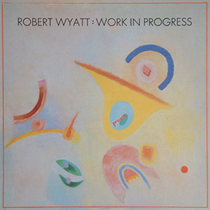 Robert Wyatt Work In Progress