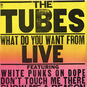 TheTubesWhatDoYouWantFromLive