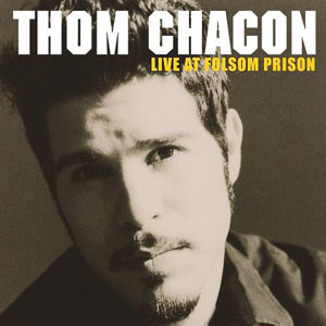 Thom Chacon Live At Folsom Prison