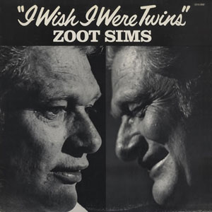 Twins Zoot Sims I Wish I Were