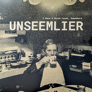 UnseemlierIHaveAScrewLoose