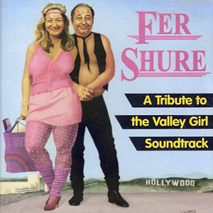 Valley Girl Tribute Fer Shure