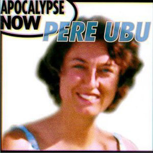 apocalypse now pere ubu