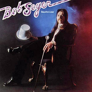 beautiful loser bob seger