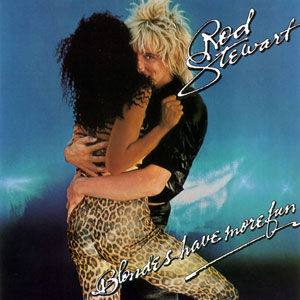 blondes have more fun Rod Stewart