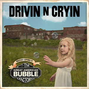 bubble factory drivin n cryin