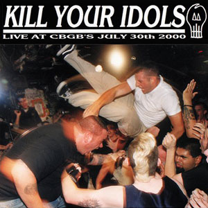 cbgbs live kill your idols