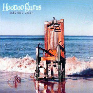 electric chair hoodoo gurus