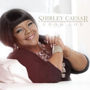 gospel shirley caesar good god