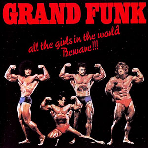 grandfunkallthegirlsintheworldbeware