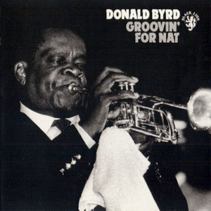 groovin for nat donald byrd