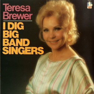 i dig big band leaders teresa brewer