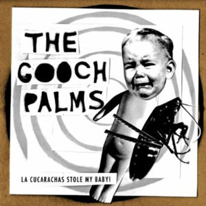 la cucarachas stole my baby gooch palms