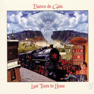 last train to lhasa banco de gaia