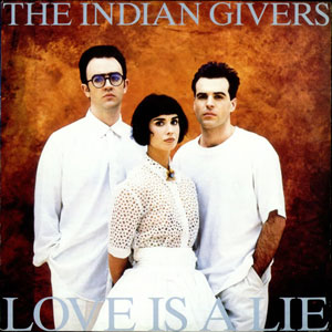 love is a lie the indian givers