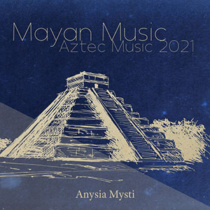 mayanaztecmusic2021mysti