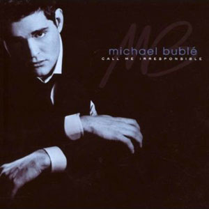 michael buble call me irresponsible