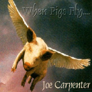 pigs fly when joe carpenter