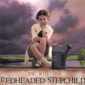 redheaded stepchild time will tell