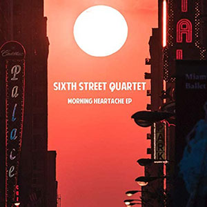 sixthstreetquartetmorningheartache