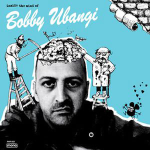 the mind of bobby ubangi inside