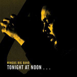 tonight at noon mingus big band