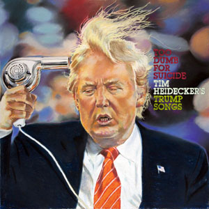 trumpsongsdumbsuicidetimheidecker