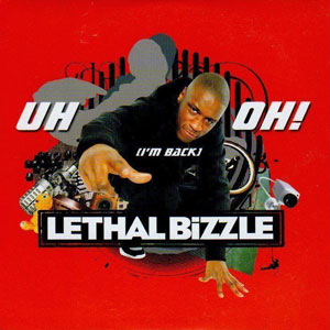 uh oh im back lethal bizzle